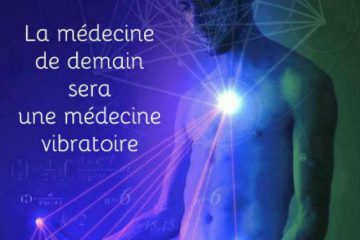 La médecine de demain sera une médecine vibratoire