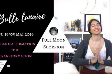 Bulle Lunaire ☾ Pleine Lune en Scorpion (vidéo)