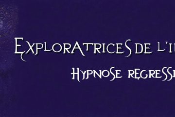 L’HYPNOSE RÉGRESSIVE DES EXPLORATRICES DE L’INVISIBLE