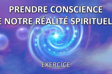 Exercice – Prendre conscience de notre réalité spirituelle