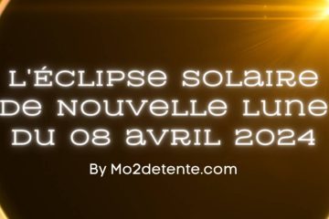 L’ÉCLIPSE SOLAIRE DE NOUVELLE LUNE DU 8 AVRIL 2024
