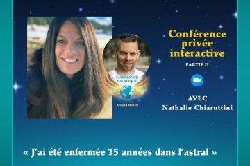« J’ai été enfermée 15 années dans l’astral » 2 rendez-vous avec Nathalie Chiaruttini (Partie 2)
